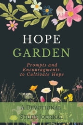 Hope Garden: A Devotional Study Journal, Prompts and Encouragements to Cultivate Hope