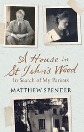 A House in St John s Wood: In Search of My Parents