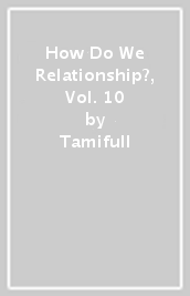 How Do We Relationship?, Vol. 10