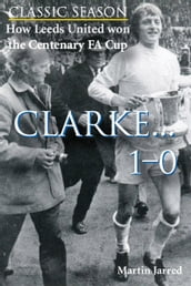 How Leeds United won the Centenary FA Cup: Clarke...1-0