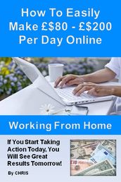 How To Easily Make £$80 - £$200 Per Day Online Working From Home
