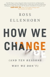 How We Change (and 10 Reasons Why We Don t)