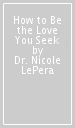 How to Be the Love You Seek