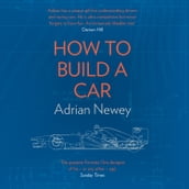 How to Build a Car: The Autobiography of the World s Greatest Formula 1 Designer