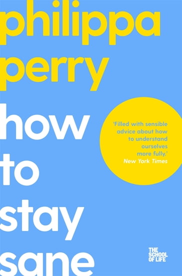 How to Stay Sane - Philippa Perry - Campus London LTD (The School of Life)
