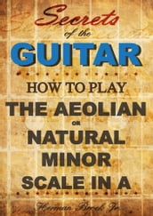 How to play the Aeolian or natural minor scale in A: Secrets of the Guitar