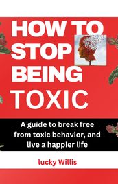 How to stop being toxic