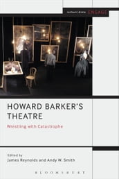 Howard Barker s Theatre: Wrestling with Catastrophe