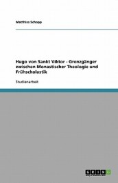 Hugo von Sankt Viktor - Grenzganger zwischen Monastischer Theologie und Fruhscholastik