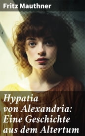 Hypatia von Alexandria: Eine Geschichte aus dem Altertum