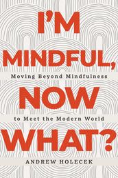 I m Mindful, Now What?