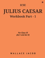 ICSE Julius Caesar Workbook Part - 1