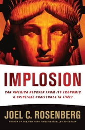 IMPLOSION: Can America Recover from Its Economic and Spiritual Challenges in Time?