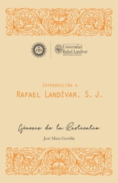 INTRODUCCIÓN A RAFAEL LANDÍVAR, S. J.