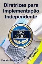 ISO 45001: Diretrizes para Implementação Independente