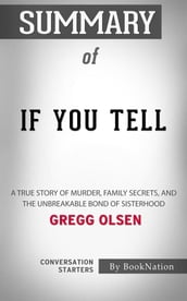 If You Tell: A True Story of Murder, Family Secrets, and the Unbreakable Bond of Sisterhood byGregg Olsen: Conversation Starters