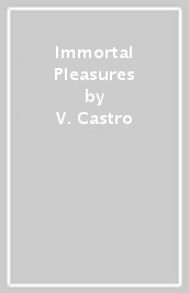 Immortal Pleasures
