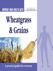 Improve Your Health With Wheatgrass and Grains