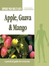 Improve Your Health With Apple, Guava and Mango