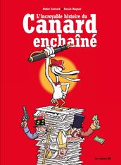 L Incroyable Histoire du Canard Enchaîné - 3ème Edition