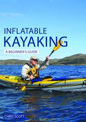 Inflatable Kayaking: A Beginner s Guide
