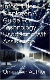 Information Displayer: A Guide For Technology Usage and Wifi Assistance