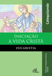 Iniciação à vida cristã: eucaristia