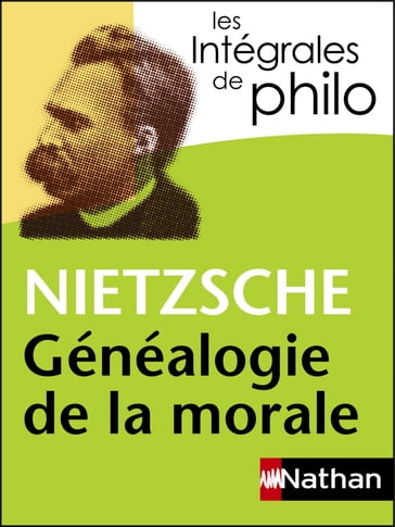 Intégrales de Philo - NIETZSCHE, Généalogie de la morale - Christine Thubert - Jacques Deschamps - Denis Huisman - Friedrich Nietzsche