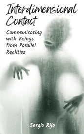 Interdimensional Contact: Communicating with Beings from Parallel Realities