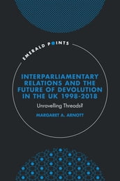 Interparliamentary Relations and the Future of Devolution in the UK 1998-2018
