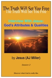Interview with Jesus: God s Attributes & Qualities Session 2