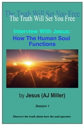 Interview with Jesus: How the Human Soul Functions Session 1