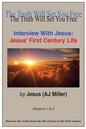 Interview with Jesus: Jesus  First Century Life Sessions 1-2
