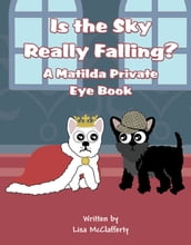 Is the Sky Really Falling?: A Matilda Private Eye Book