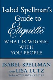 Isabel Spellman s Guide to Etiquette