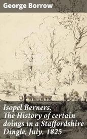 Isopel Berners. The History of certain doings in a Staffordshire Dingle, July, 1825