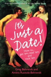 It s Just a Date: A Guide to a Sane Dating Life
