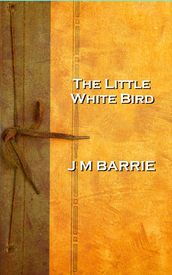 J M Barrie - The Little White Bird