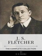 J. S. Fletcher The Complete Collection