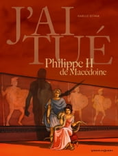 J ai tué - Philippe II de Macédoine
