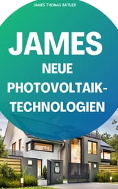 JAMES NEUE Photovoltaik-Technologien: Ein Überblick über die verschiedenen Arten von Solarzellen und Modulen