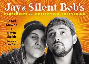 Jay & Silent Bob's Blueprints for Destroying Everything - Jason Mewes - Kevin Smith