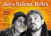 Jay & Silent Bob s Blueprints for Destroying Everything