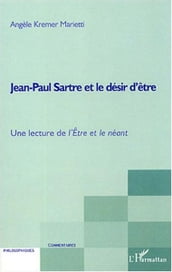 Jean-Paul Sartre et le désir d être: Une lecture de l Etre et le néant