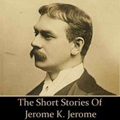 Jerome K Jerome: The Short Stories