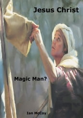 Jesus Christ: Magic Man?