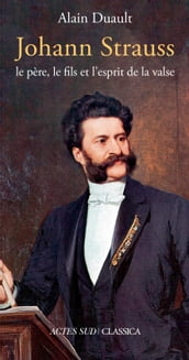 Johann Strauss, le père, le fils et l esprit de la valse
