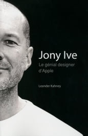 Jony Ive - Le génial designer d Apple