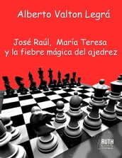 José Raúl, María Teresa y la fiebre mágica del ajedrez