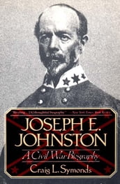 Joseph E. Johnston: A Civil War Biography